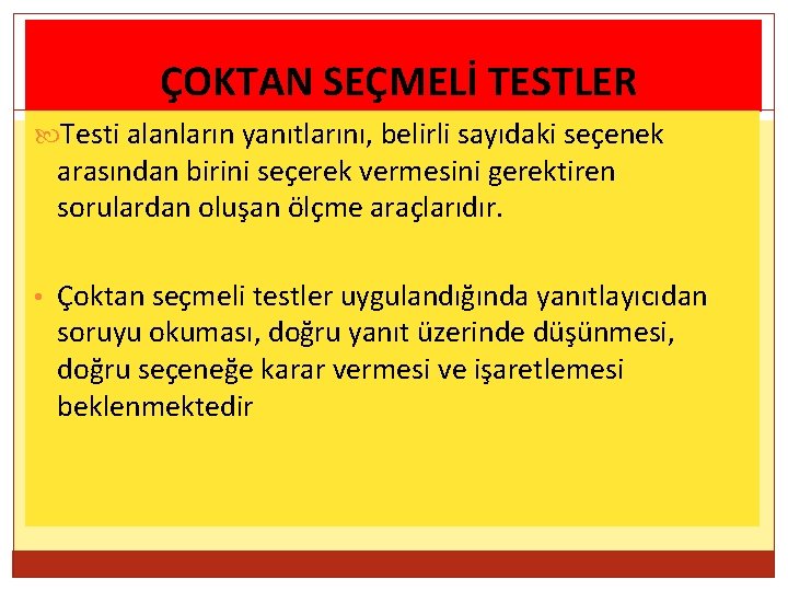 ÇOKTAN SEÇMELİ TESTLER Testi alanların yanıtlarını, belirli sayıdaki seçenek arasından birini seçerek vermesini gerektiren