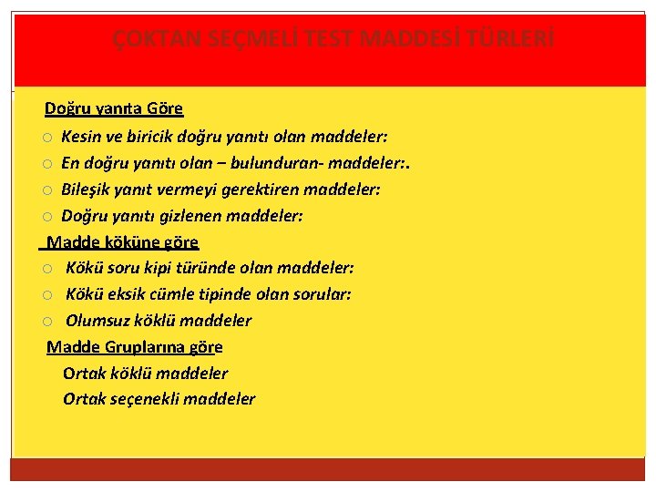 ÇOKTAN SEÇMELİ TEST MADDESİ TÜRLERİ Doğru yanıta Göre 3 Kesin ve biricik doğru yanıtı