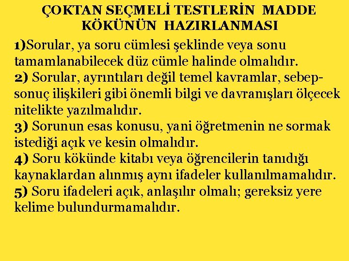 ÇOKTAN SEÇMELİ TESTLERİN MADDE KÖKÜNÜN HAZIRLANMASI 1)Sorular, ya soru cümlesi şeklinde veya sonu tamamlanabilecek