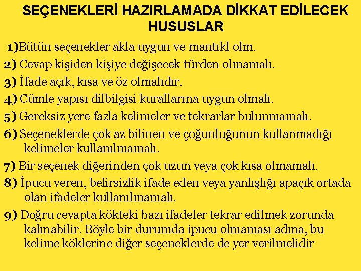 SEÇENEKLERİ HAZIRLAMADA DİKKAT EDİLECEK HUSUSLAR 1)Bütün seçenekler akla uygun ve mantıkl olm. 2) Cevap