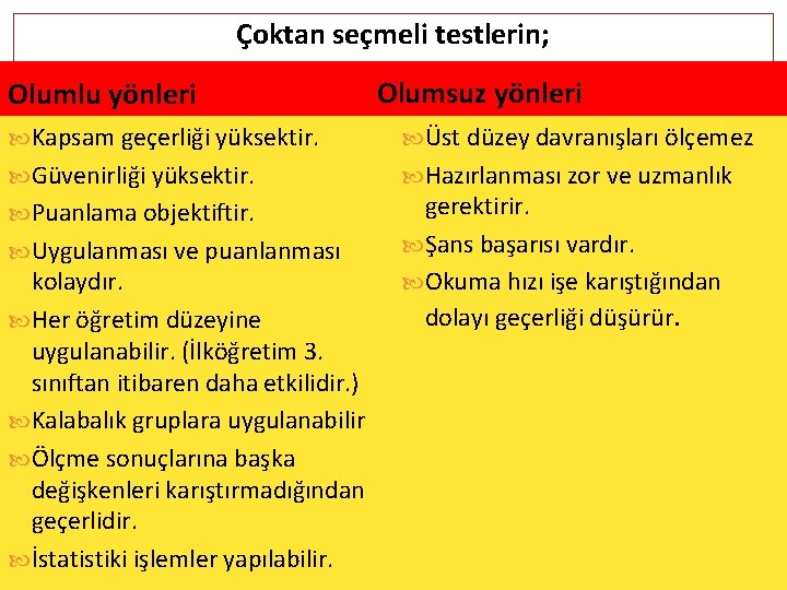 Çoktan seçmeli testlerin; Olumlu yönleri Olumsuz yönleri Kapsam geçerliği yüksektir. Üst düzey davranışları ölçemez