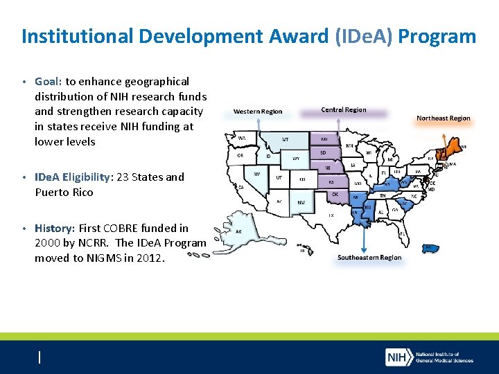 Institutional Development Award (IDe. A) Program • Goal: to enhance geographical distribution of NIH