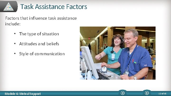 Task Assistance Factors that influence task assistance include: • The type of situation •