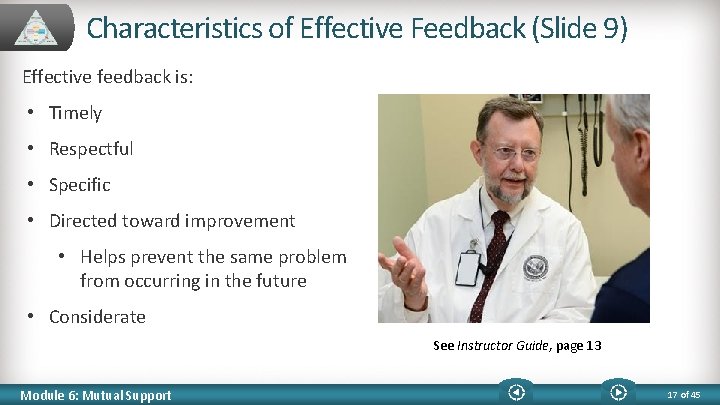 Characteristics of Effective Feedback (Slide 9) Effective feedback is: • Timely • Respectful •