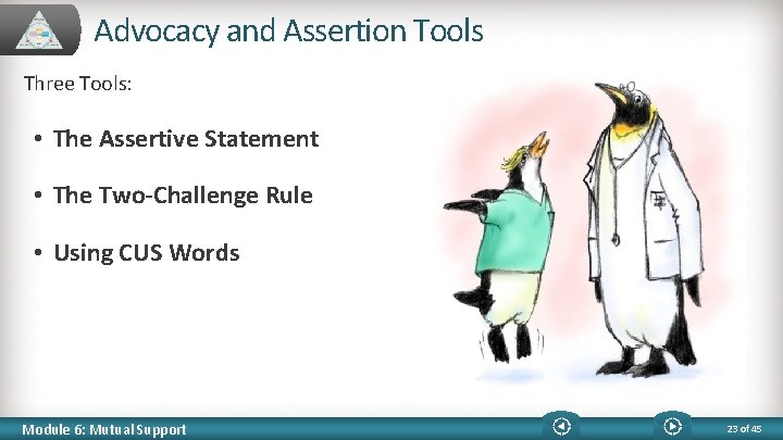 Advocacy and Assertion Tools Three Tools: • The Assertive Statement • The Two-Challenge Rule