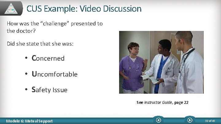 CUS Example: Video Discussion How was the “challenge” presented to the doctor? Did she