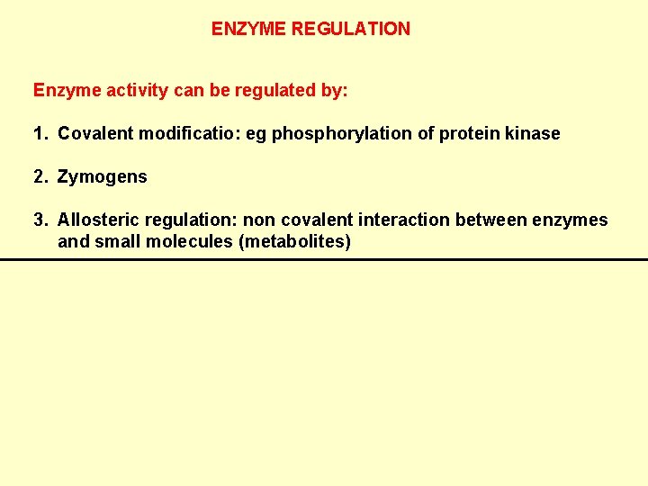 ENZYME REGULATION Enzyme activity can be regulated by: 1. Covalent modificatio: eg phosphorylation of
