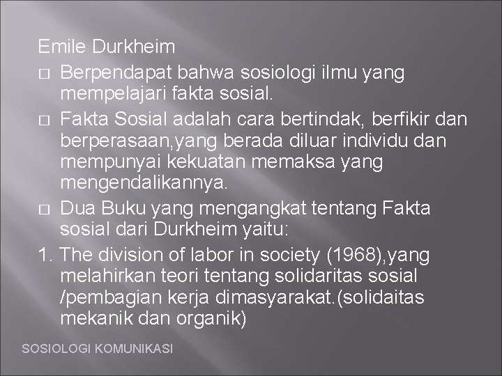 Emile Durkheim � Berpendapat bahwa sosiologi ilmu yang mempelajari fakta sosial. � Fakta Sosial