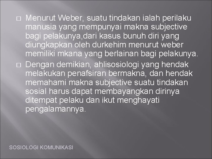 � � Menurut Weber, suatu tindakan ialah perilaku manusia yang mempunyai makna subjective bagi