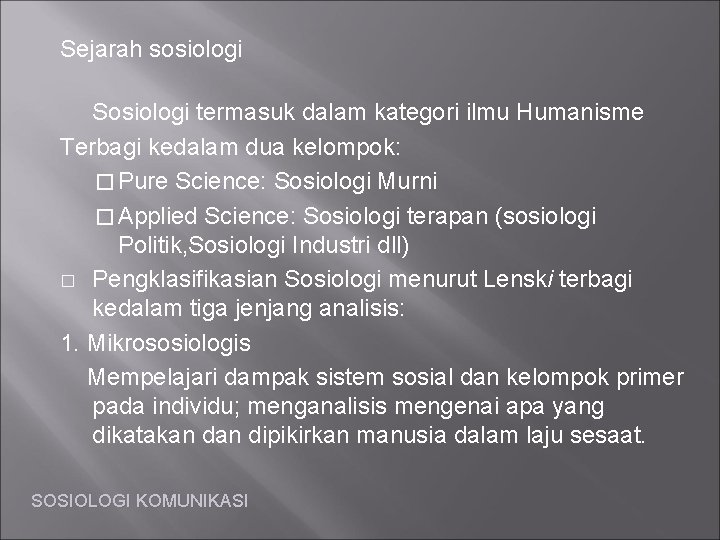 Sejarah sosiologi Sosiologi termasuk dalam kategori ilmu Humanisme Terbagi kedalam dua kelompok: � Pure
