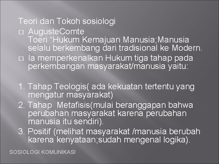 Teori dan Tokoh sosiologi � Auguste. Comte Toeri “Hukum Kemajuan Manusia; Manusia selalu berkembang