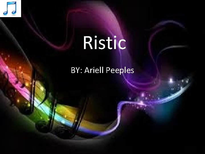 Ristic BY: Ariell Peeples 