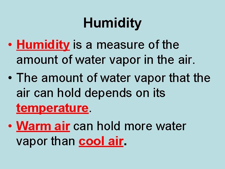 Humidity • Humidity is a measure of the amount of water vapor in the