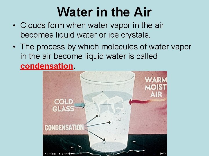 Water in the Air • Clouds form when water vapor in the air becomes