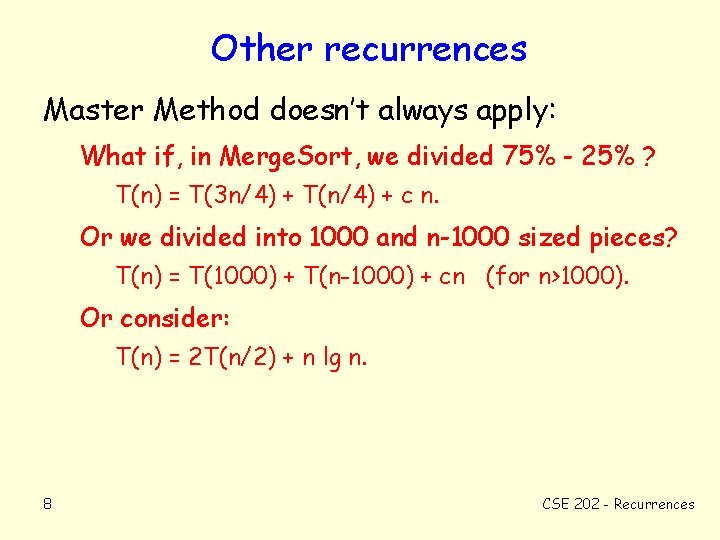 Other recurrences Master Method doesn’t always apply: What if, in Merge. Sort, we divided