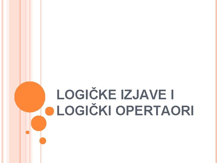 LOGIČKE IZJAVE I LOGIČKI OPERTAORI 