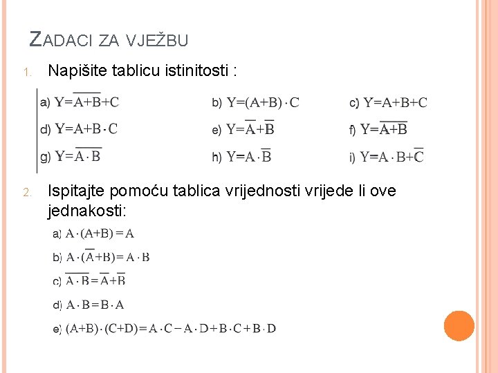 ZADACI ZA VJEŽBU 1. Napišite tablicu istinitosti : 2. Ispitajte pomoću tablica vrijednosti vrijede