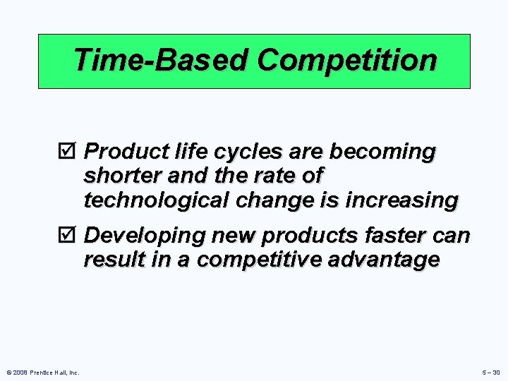 Time-Based Competition þ Product life cycles are becoming shorter and the rate of technological Time-Based Competition þ Product life cycles are becoming shorter and the rate of technological