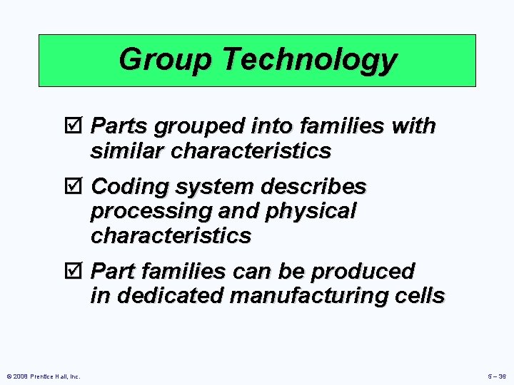 Group Technology þ Parts grouped into families with similar characteristics þ Coding system describes