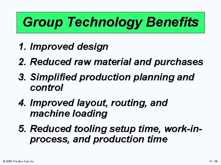 Group Technology Benefits 1. Improved design 2. Reduced raw material and purchases 3. Simplified