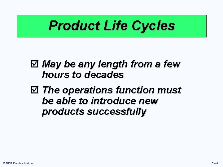 Product Life Cycles þ May be any length from a few hours to decades