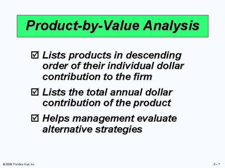 Product-by-Value Analysis þ Lists products in descending order of their individual dollar contribution to