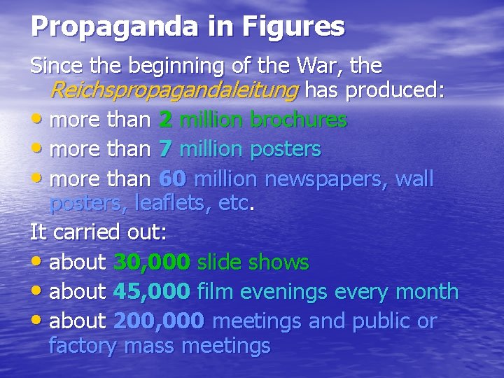 Propaganda in Figures Since the beginning of the War, the Reichspropagandaleitung has produced: •