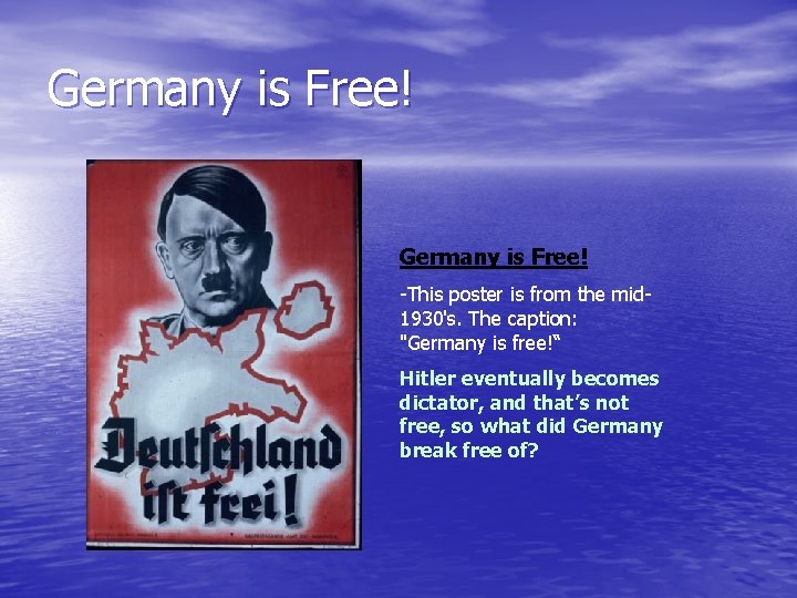 Germany is Free! -This poster is from the mid 1930's. The caption: "Germany is