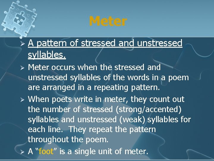 Meter Ø A pattern of stressed and unstressed syllables. Ø Meter occurs when the