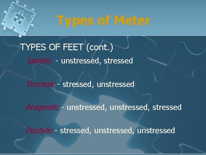 Types of Meter TYPES OF FEET (cont. ) Iambic - unstressed, stressed Trochaic -
