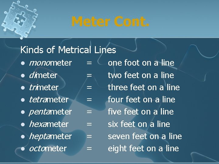 Meter Cont. Kinds of Metrical Lines l l l l monometer dimeter trimeter tetrameter