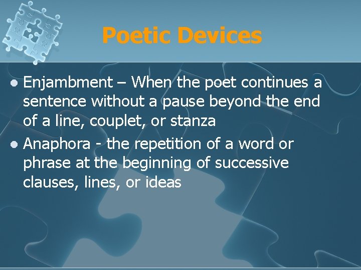 Poetic Devices Enjambment – When the poet continues a sentence without a pause beyond