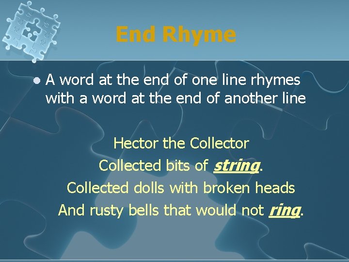 End Rhyme l A word at the end of one line rhymes with a