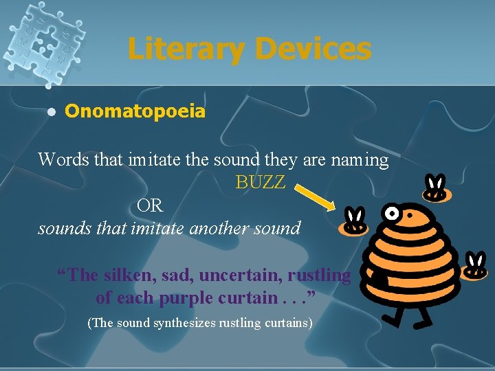 Literary Devices l Onomatopoeia Words that imitate the sound they are naming BUZZ OR