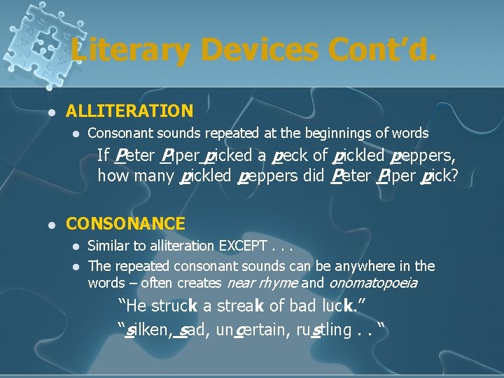 Literary Devices Cont’d. l ALLITERATION l Consonant sounds repeated at the beginnings of words