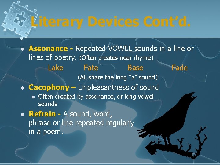 Literary Devices Cont’d. l Assonance - Repeated VOWEL sounds in a line or lines