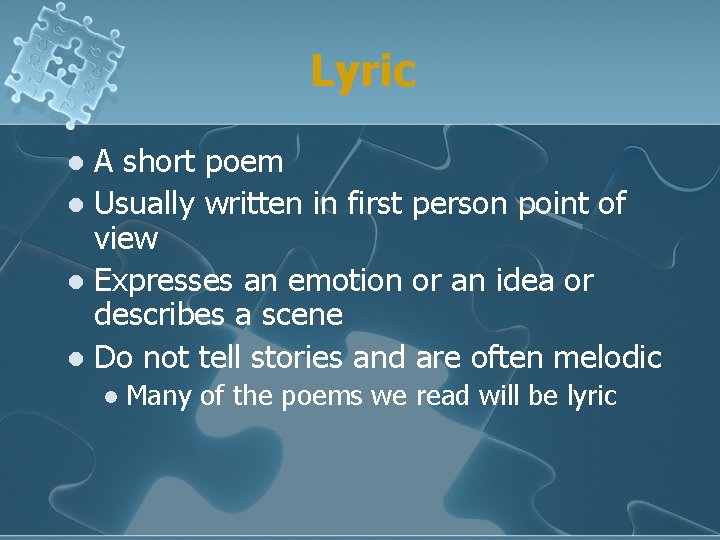 Lyric A short poem l Usually written in first person point of view l