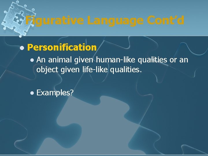 Figurative Language Cont’d l Personification l An animal given human-like qualities or an object