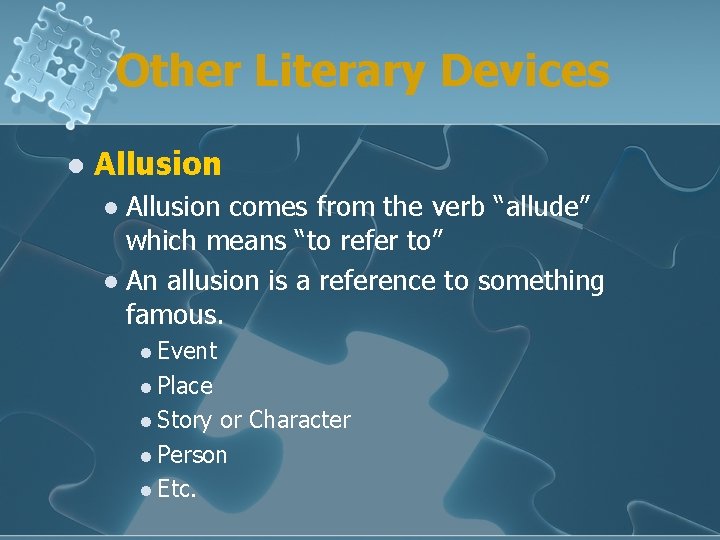 Other Literary Devices l Allusion comes from the verb “allude” which means “to refer