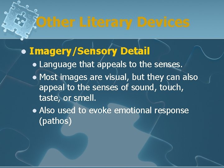 Other Literary Devices l Imagery/Sensory Detail Language that appeals to the senses. l Most