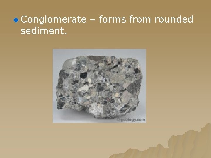 u Conglomerate sediment. – forms from rounded 