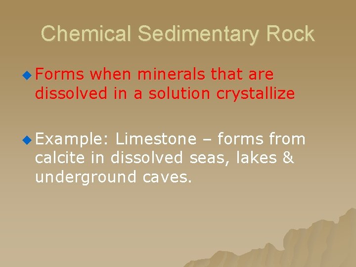 Chemical Sedimentary Rock u Forms when minerals that are dissolved in a solution crystallize