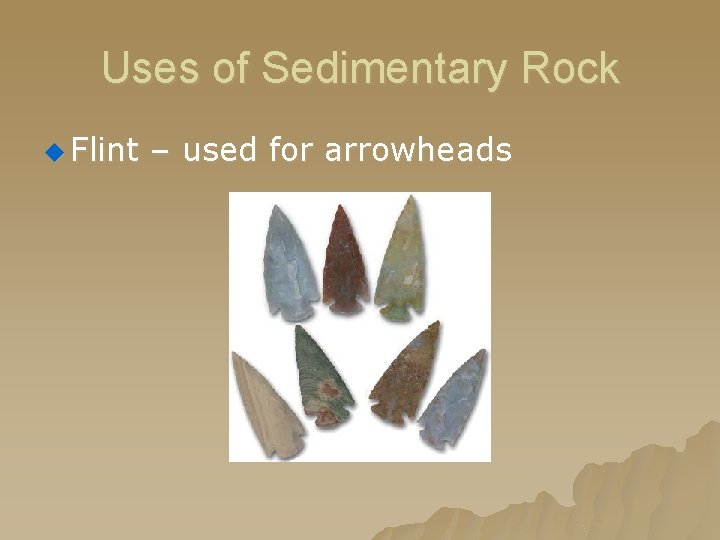 Uses of Sedimentary Rock u Flint – used for arrowheads 