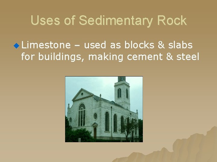 Uses of Sedimentary Rock u Limestone – used as blocks & slabs for buildings,