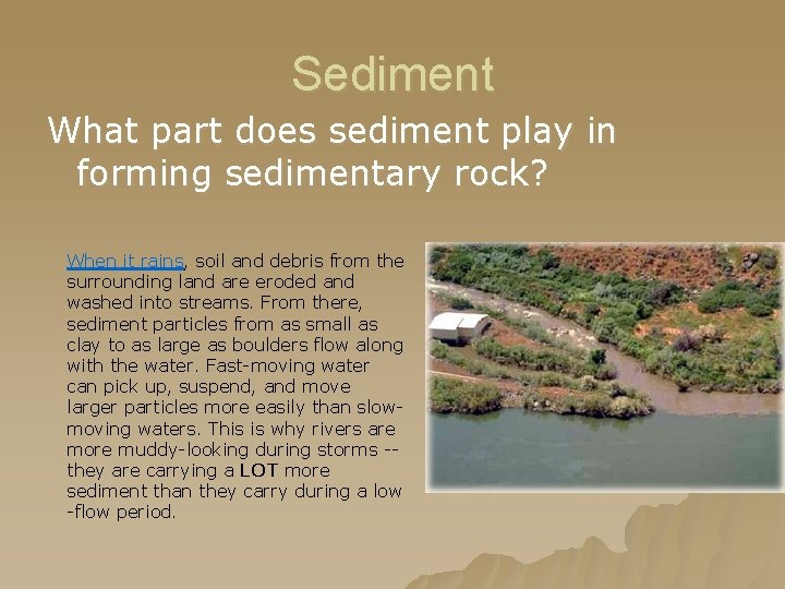 Sediment What part does sediment play in forming sedimentary rock? When it rains, soil