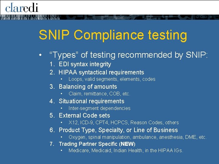 SNIP Compliance testing • “Types” of testing recommended by SNIP: 1. EDI syntax integrity SNIP Compliance testing • “Types” of testing recommended by SNIP: 1. EDI syntax integrity