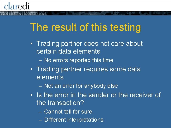 The result of this testing • Trading partner does not care about certain data The result of this testing • Trading partner does not care about certain data
