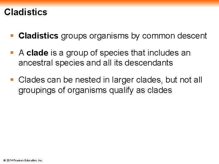 Cladistics § Cladistics groups organisms by common descent § A clade is a group