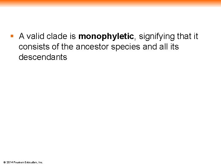 § A valid clade is monophyletic, signifying that it consists of the ancestor species
