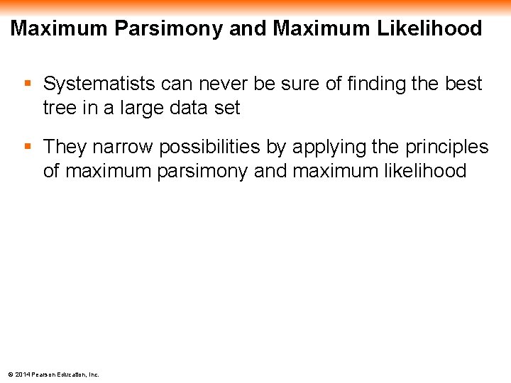 Maximum Parsimony and Maximum Likelihood § Systematists can never be sure of finding the